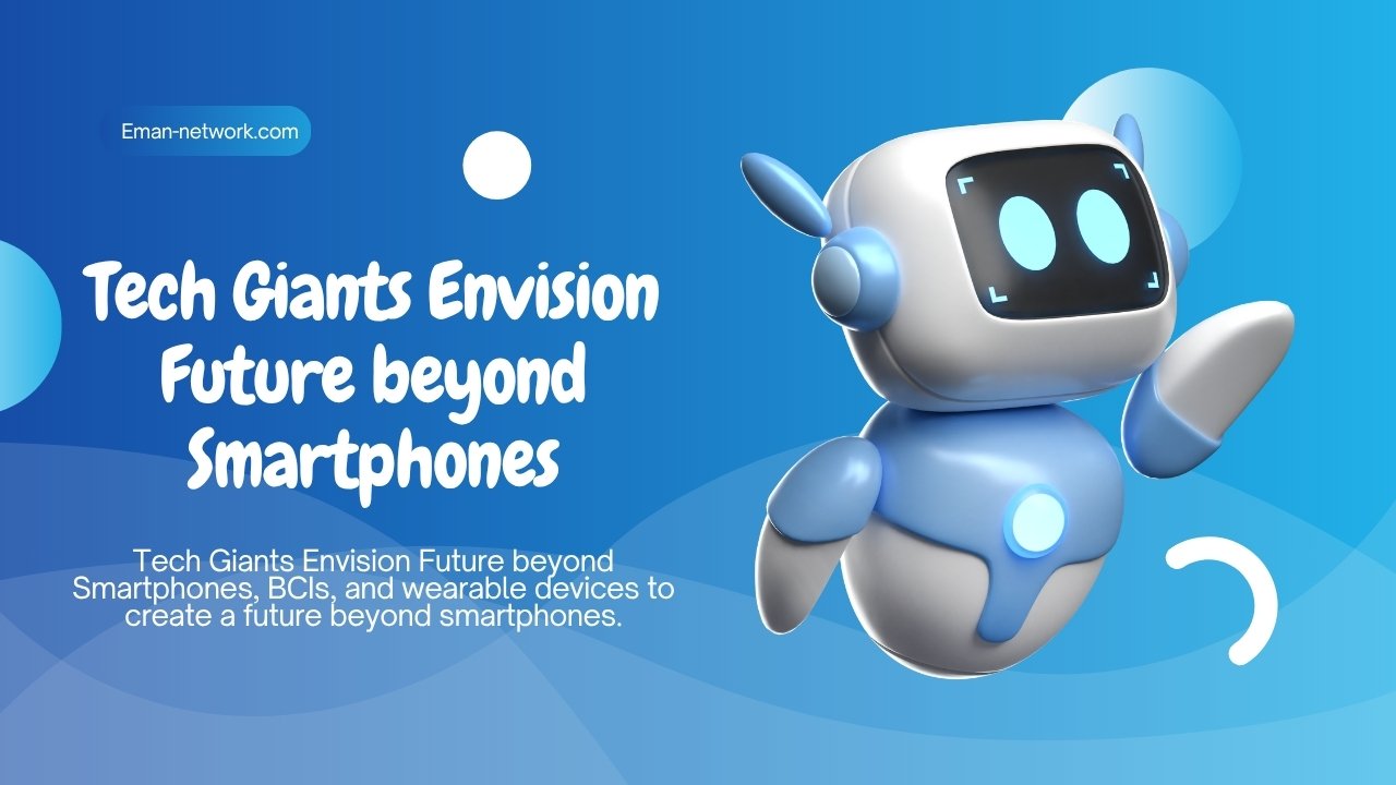 Tech Giants Envision Future beyond Smartphones